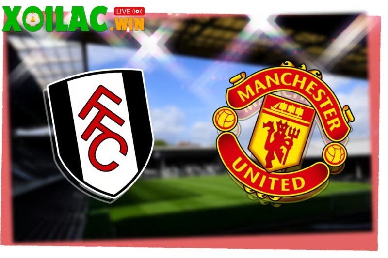 Soi kèo Fulham vs Manchester United - 22h30 ngày 24/8 - Ngoại hạng Anh