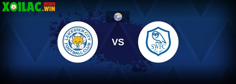 Soi kèo Leicester vs Sheffield Wednesday - 22h30 ngày 10/8 - Hạng Nhất Anh