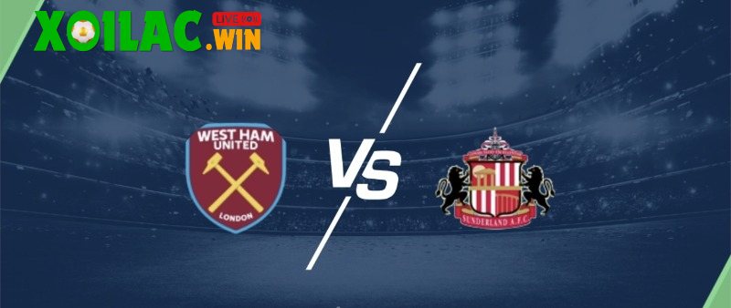 Soi kèo West Ham vs Sunderland - 19h30 ngày 24/01 - Ngoại hạng Anh